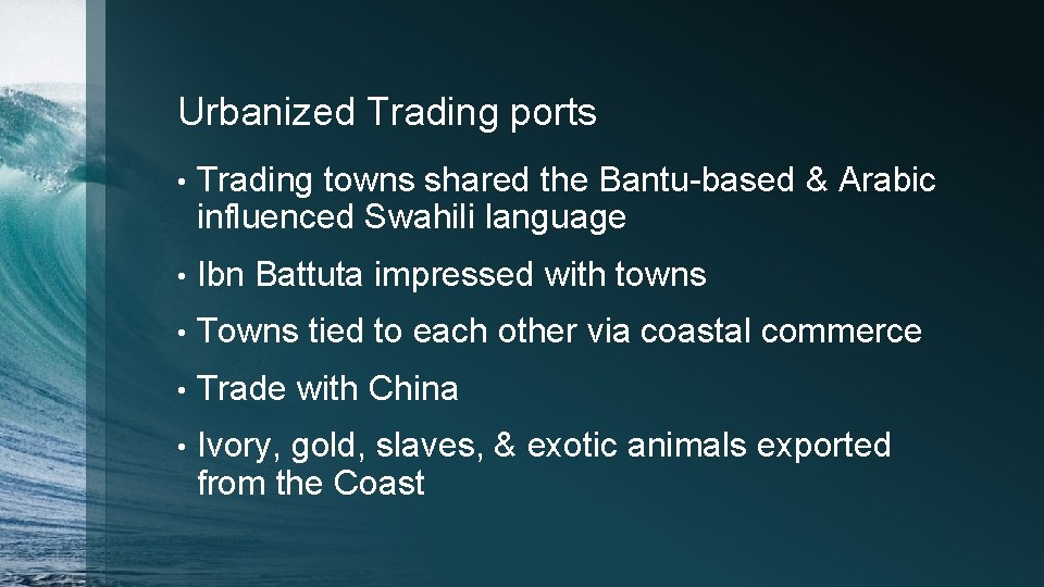 Urbanized Trading ports • Trading towns shared the Bantu-based & Arabic influenced Swahili language