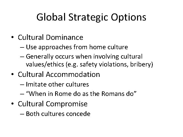 Global Strategic Options • Cultural Dominance – Use approaches from home culture – Generally Global Strategic Options • Cultural Dominance – Use approaches from home culture – Generally