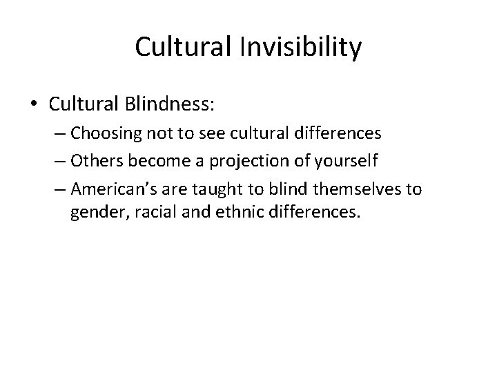 Cultural Invisibility • Cultural Blindness: – Choosing not to see cultural differences – Others Cultural Invisibility • Cultural Blindness: – Choosing not to see cultural differences – Others