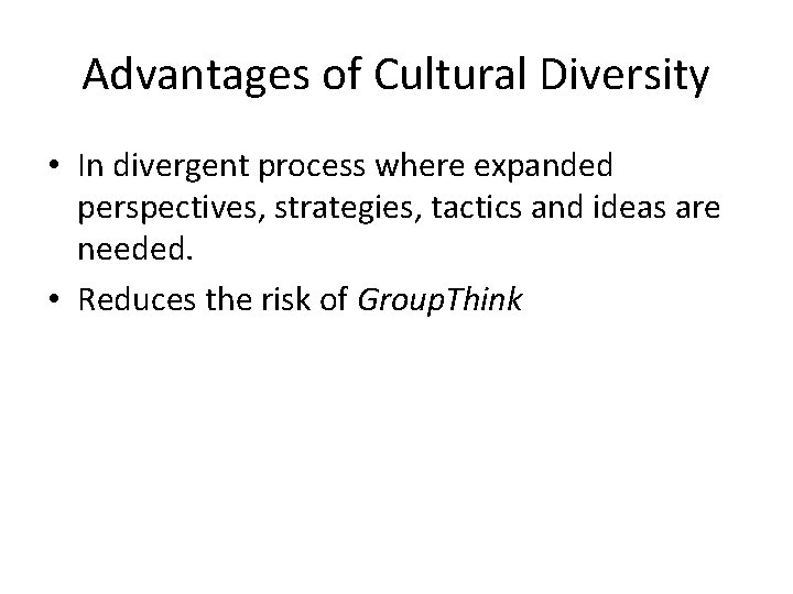Advantages of Cultural Diversity • In divergent process where expanded perspectives, strategies, tactics and Advantages of Cultural Diversity • In divergent process where expanded perspectives, strategies, tactics and