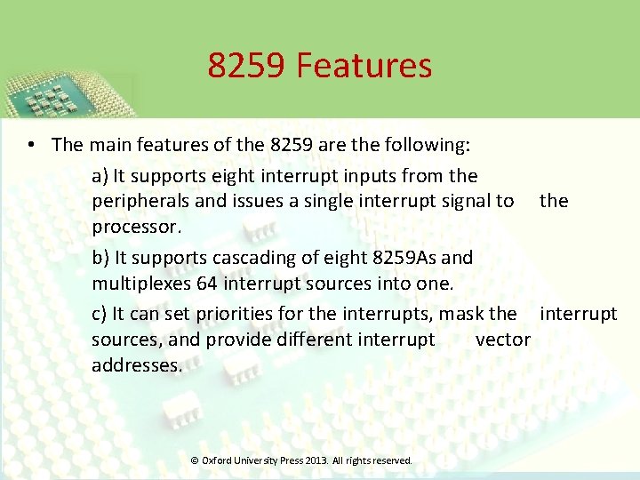 8259 Features • The main features of the 8259 are the following: a) It