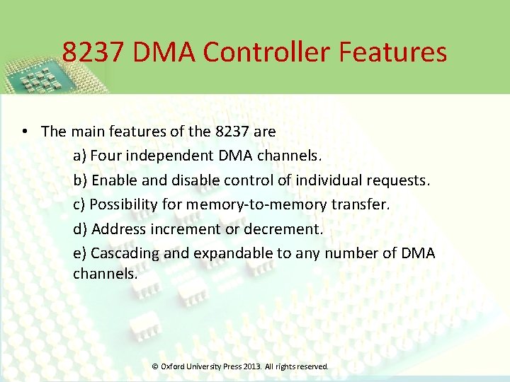 8237 DMA Controller Features • The main features of the 8237 are a) Four