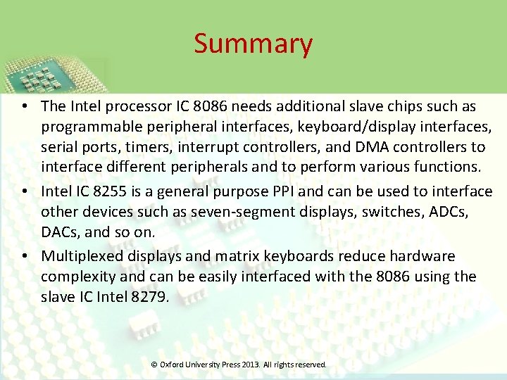 Summary • The Intel processor IC 8086 needs additional slave chips such as programmable