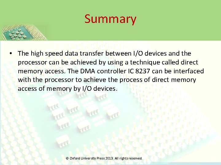 Summary • The high speed data transfer between I/O devices and the processor can