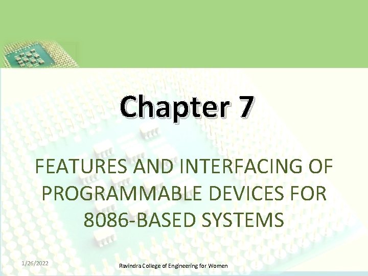 Chapter 7 FEATURES AND INTERFACING OF PROGRAMMABLE DEVICES FOR 8086 -BASED SYSTEMS 1/26/2022 Ravindra