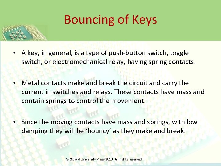 Bouncing of Keys • A key, in general, is a type of push-button switch,