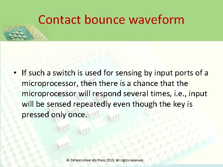 Contact bounce waveform • If such a switch is used for sensing by input