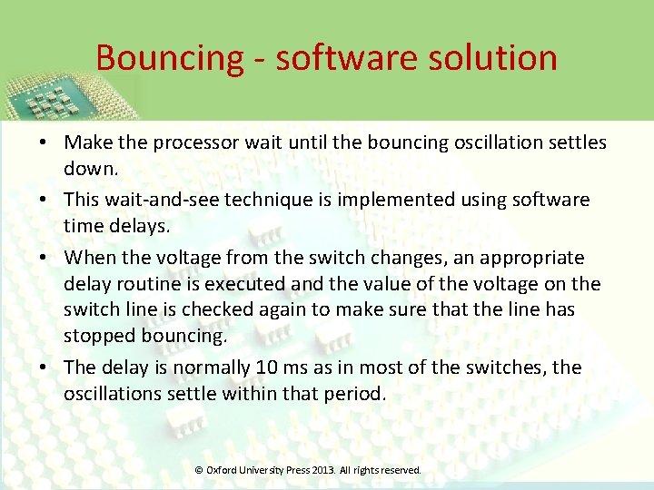 Bouncing - software solution • Make the processor wait until the bouncing oscillation settles