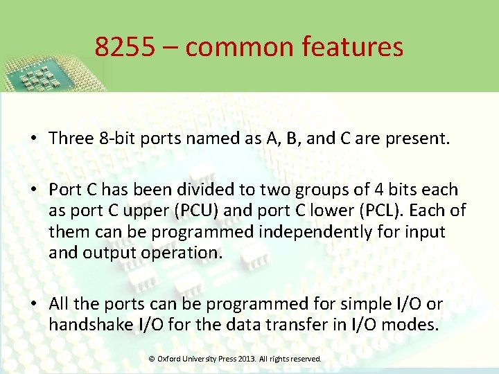 8255 – common features • Three 8 -bit ports named as A, B, and