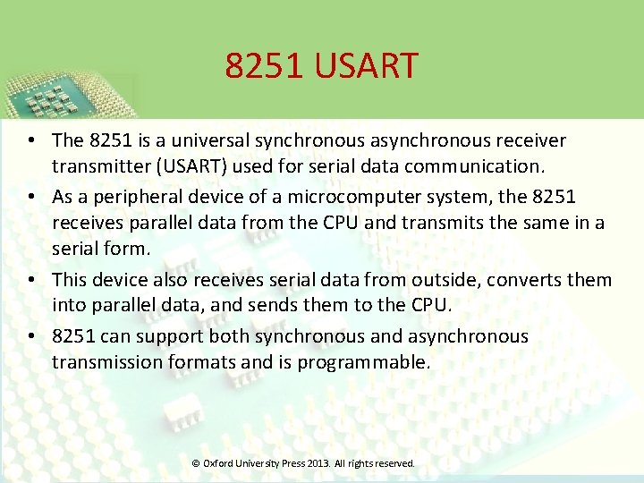 8251 USART • The 8251 is a universal synchronous asynchronous receiver transmitter (USART) used