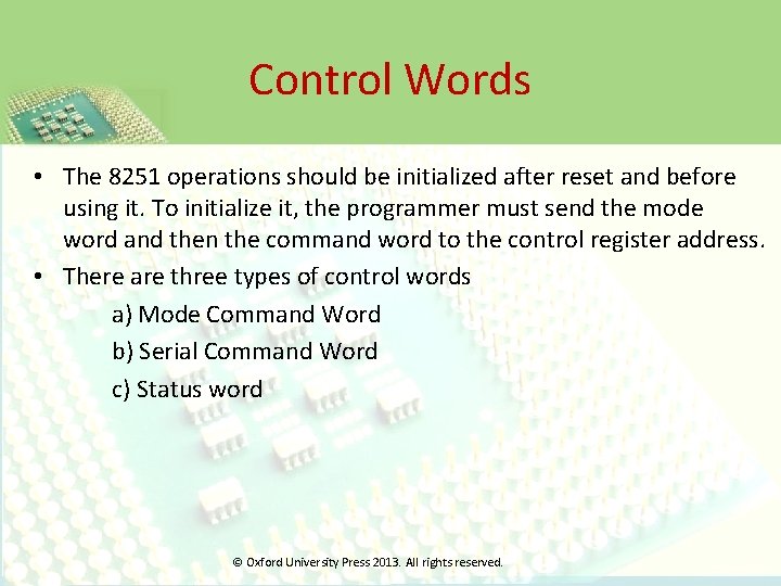 Control Words • The 8251 operations should be initialized after reset and before using