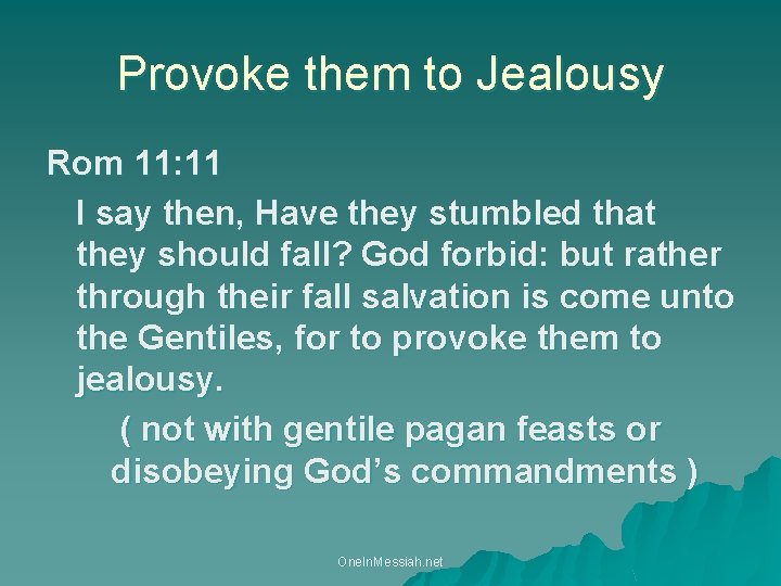 Provoke them to Jealousy Rom 11: 11 I say then, Have they stumbled that