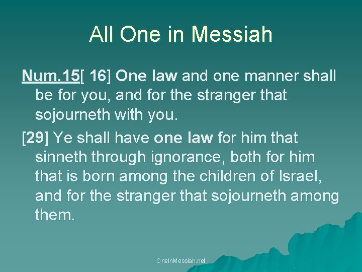 All One in Messiah Num. 15[ 16] One law and one manner shall be