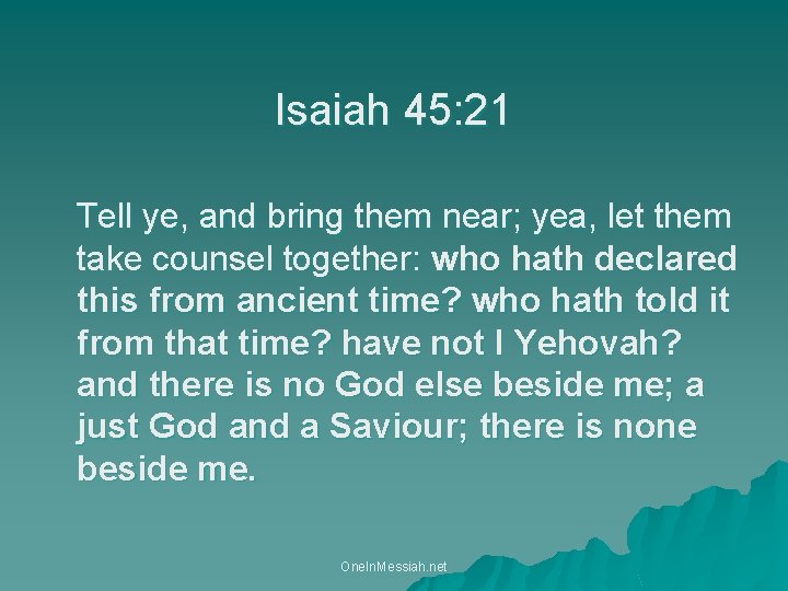 Isaiah 45: 21 Tell ye, and bring them near; yea, let them take counsel