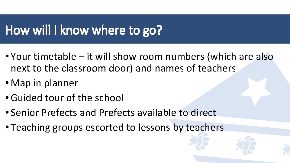 How will I know where to go? • Your timetable – it will show How will I know where to go? • Your timetable – it will show