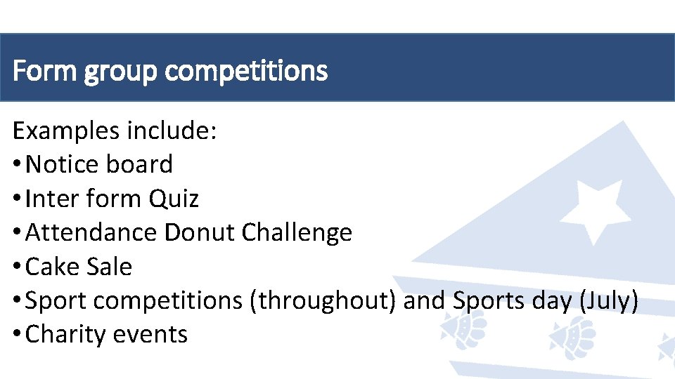 Form group competitions Examples include: • Notice board • Inter form Quiz • Attendance Form group competitions Examples include: • Notice board • Inter form Quiz • Attendance