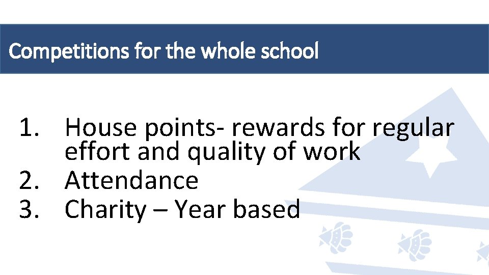 Competitions for the whole school 1. House points- rewards for regular effort and quality Competitions for the whole school 1. House points- rewards for regular effort and quality