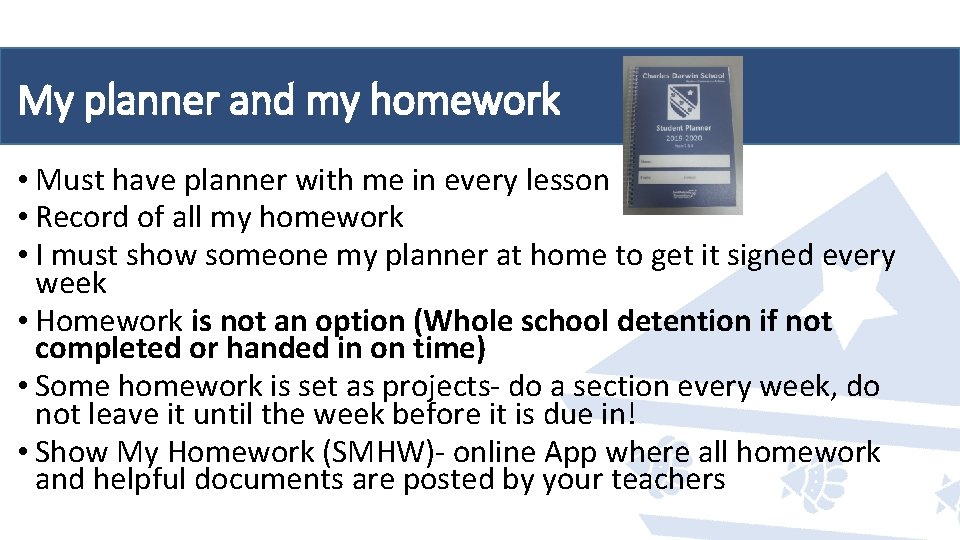 My planner and my homework • Must have planner with me in every lesson My planner and my homework • Must have planner with me in every lesson