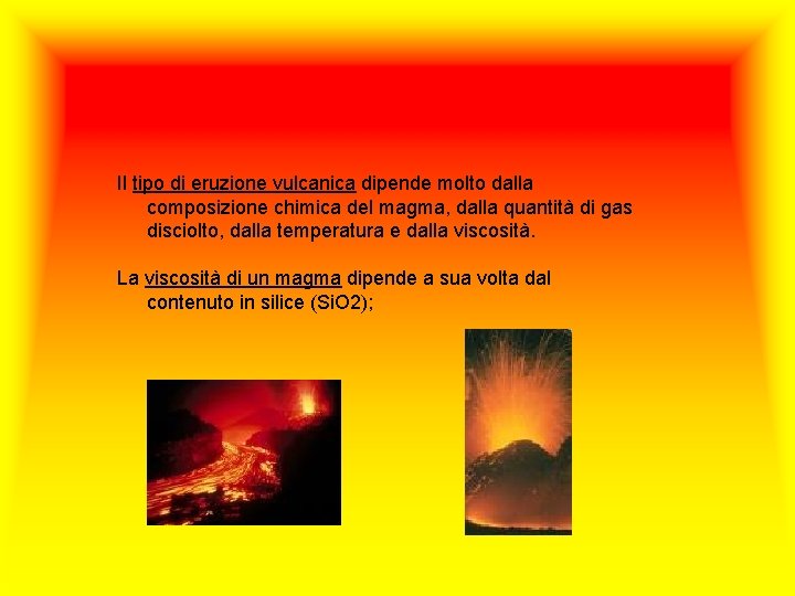 Il tipo di eruzione vulcanica dipende molto dalla composizione chimica del magma, dalla quantità