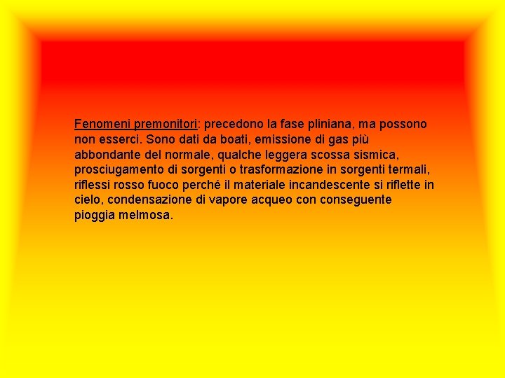 Fenomeni premonitori: precedono la fase pliniana, ma possono non esserci. Sono dati da boati,