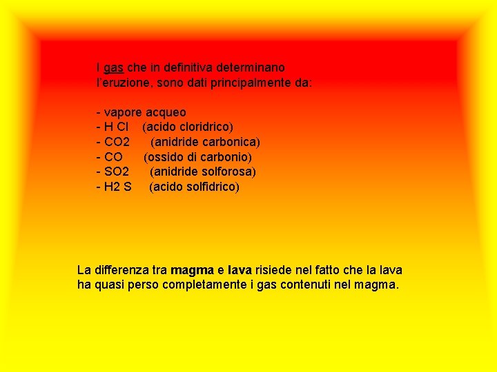 I gas che in definitiva determinano l’eruzione, sono dati principalmente da: - vapore acqueo