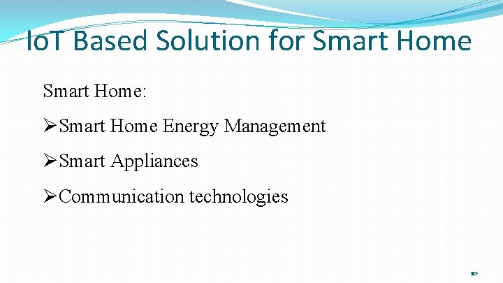 Io. T Based Solution for Smart Home: ØSmart Home Energy Management ØSmart Appliances ØCommunication