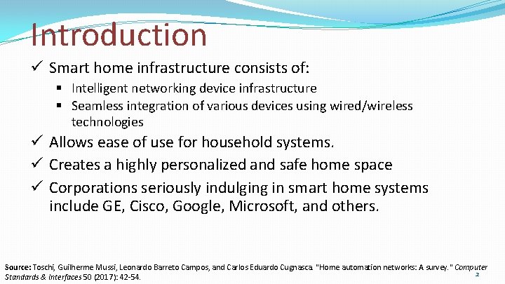 Introduction Smart home infrastructure consists of: Intelligent networking device infrastructure Seamless integration of various