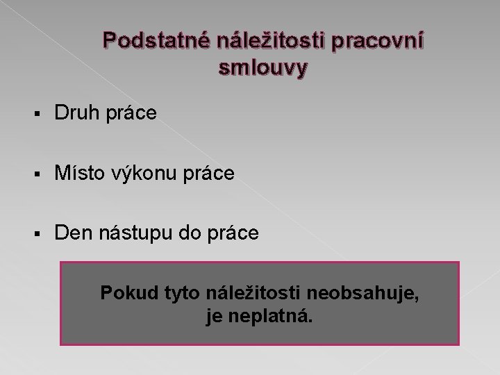 Podstatné náležitosti pracovní smlouvy § Druh práce § Místo výkonu práce § Den nástupu