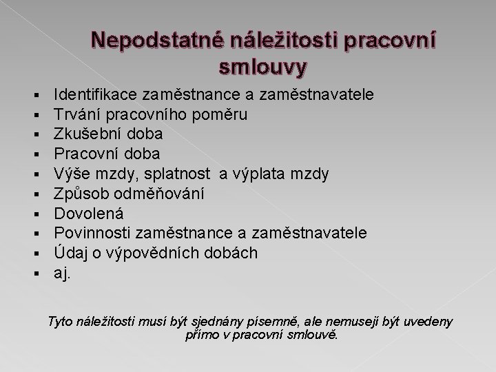 Nepodstatné náležitosti pracovní smlouvy § § § § § Identifikace zaměstnance a zaměstnavatele Trvání