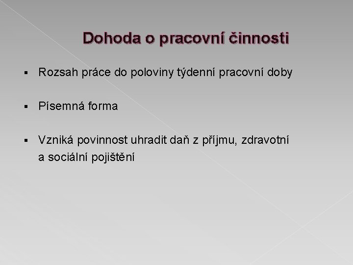 Dohoda o pracovní činnosti § Rozsah práce do poloviny týdenní pracovní doby § Písemná