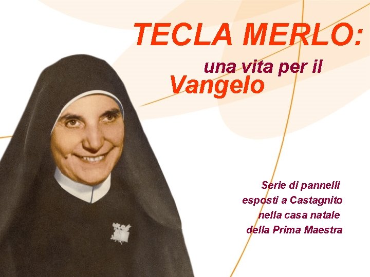 TECLA MERLO: una vita per il Vangelo Serie di pannelli esposti a Castagnito nella