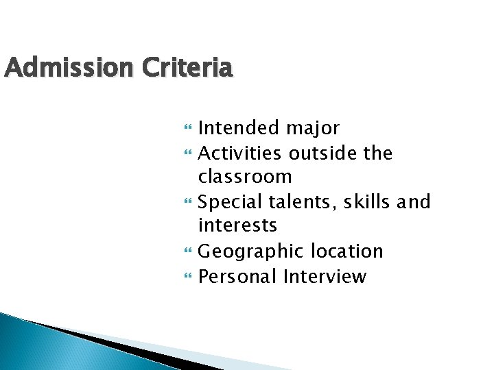 Admission Criteria Intended major Activities outside the classroom Special talents, skills and interests Geographic