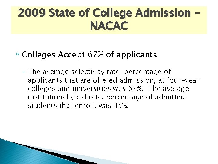 2009 State of College Admission – NACAC Colleges Accept 67% of applicants ◦ The