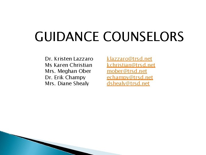 GUIDANCE COUNSELORS Dr. Kristen Lazzaro Ms Karen Christian Mrs. Meghan Ober Dr. Erik Champy