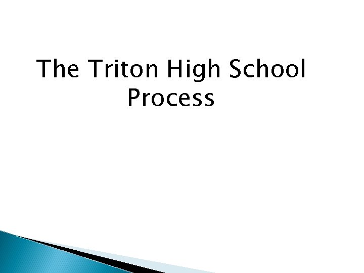 The Triton High School Process 
