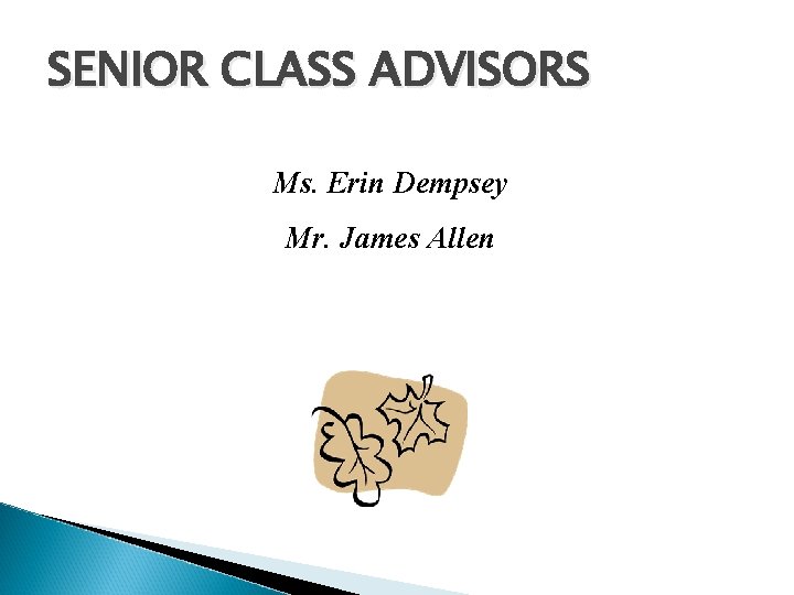SENIOR CLASS ADVISORS Ms. Erin Dempsey Mr. James Allen 