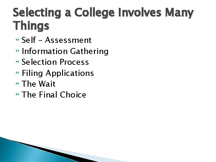 Selecting a College Involves Many Things Self – Assessment Information Gathering Selection Process Filing