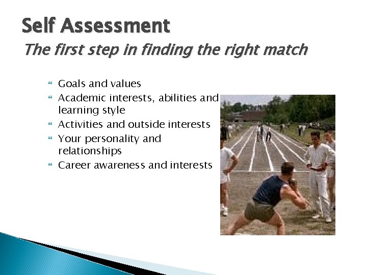 Self Assessment The first step in finding the right match Goals and values Academic
