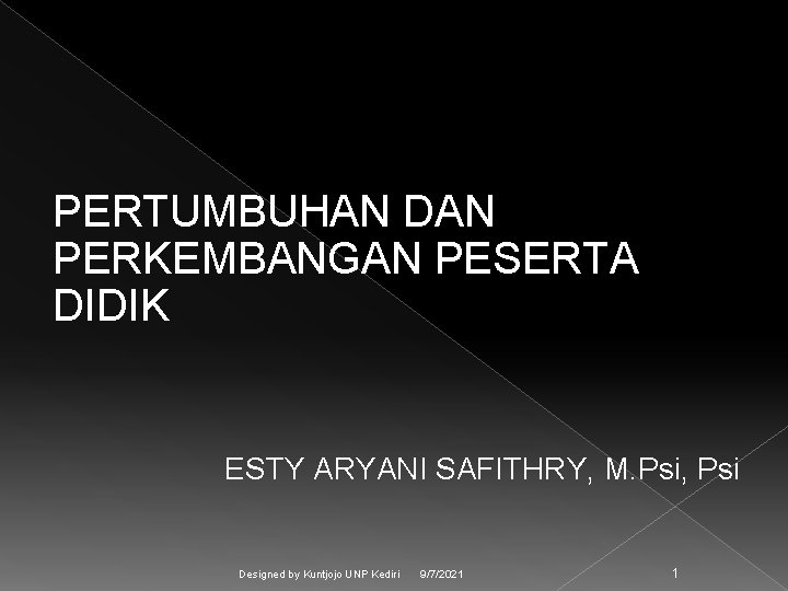 PERTUMBUHAN DAN PERKEMBANGAN PESERTA DIDIK ESTY ARYANI SAFITHRY, M. Psi, Psi Designed by Kuntjojo