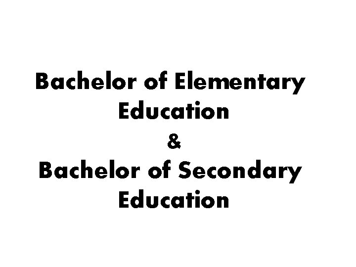 Bachelor of Elementary Education & Bachelor of Secondary Education 