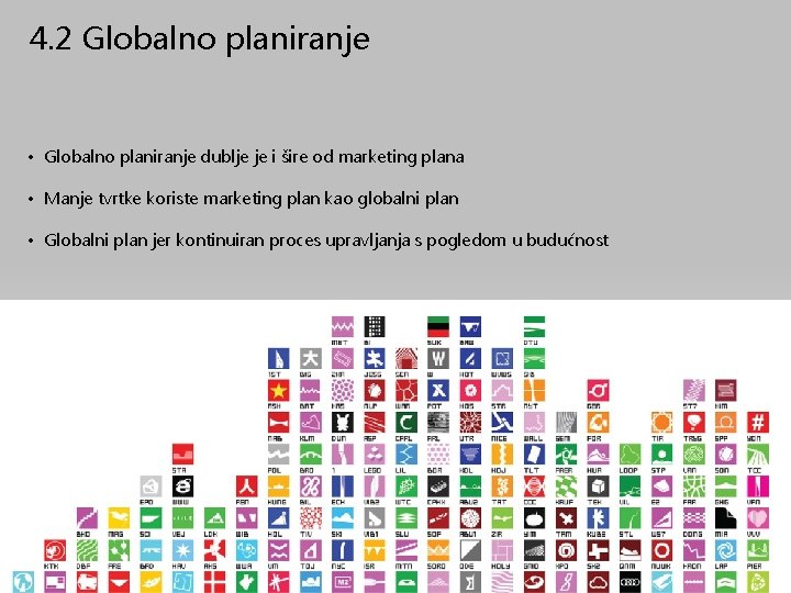 4. 2 Globalno planiranje • Globalno planiranje dublje je i šire od marketing plana