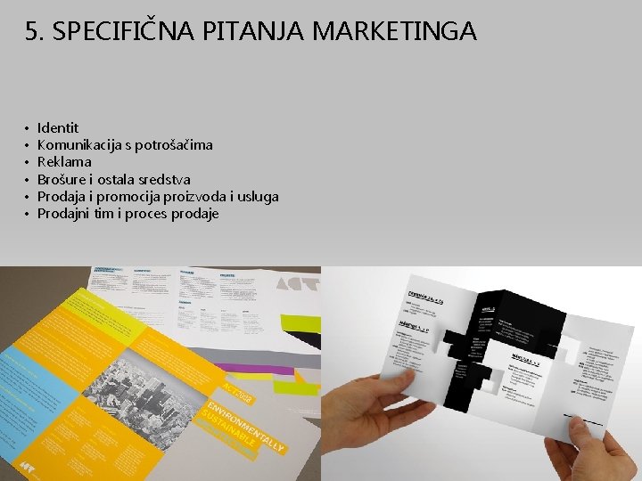 5. SPECIFIČNA PITANJA MARKETINGA • • • Identit Komunikacija s potrošačima Reklama Brošure i