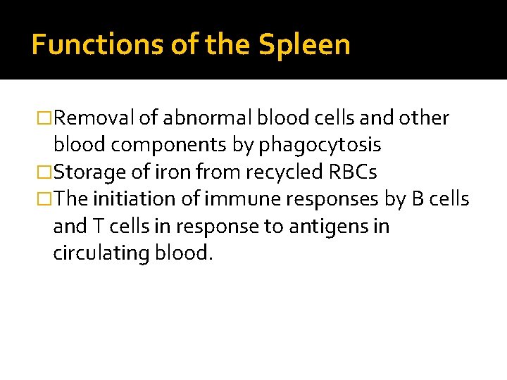 Functions of the Spleen �Removal of abnormal blood cells and other blood components by