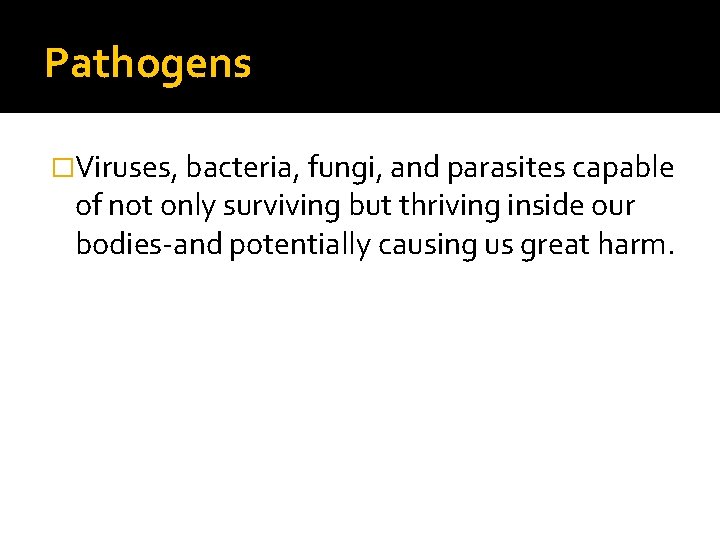 Pathogens �Viruses, bacteria, fungi, and parasites capable of not only surviving but thriving inside