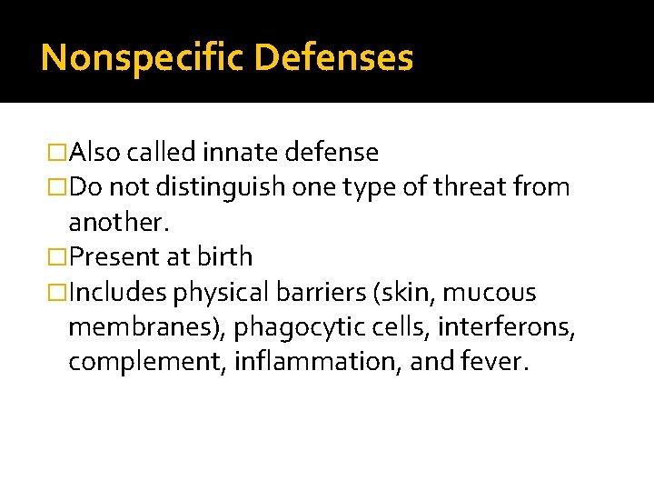 Nonspecific Defenses �Also called innate defense �Do not distinguish one type of threat from