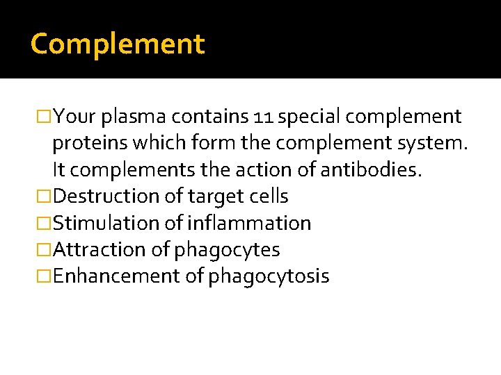 Complement �Your plasma contains 11 special complement proteins which form the complement system. It