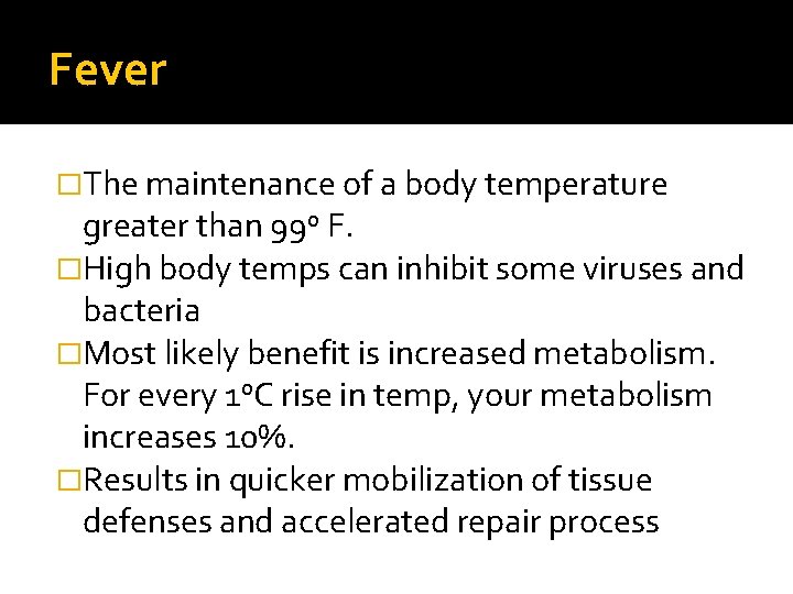 Fever �The maintenance of a body temperature greater than 99 o F. �High body