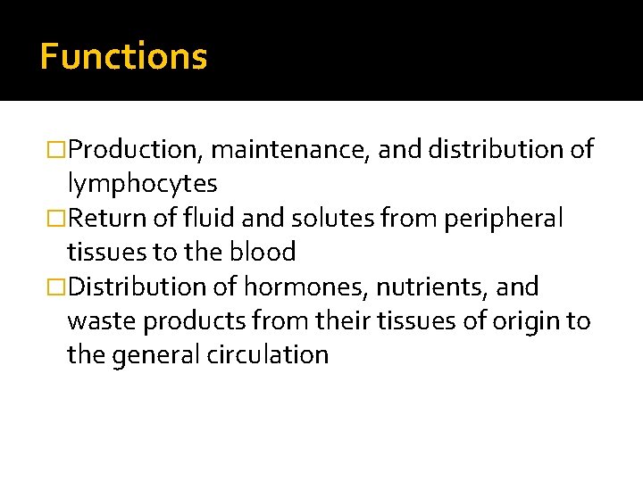 Functions �Production, maintenance, and distribution of lymphocytes �Return of fluid and solutes from peripheral