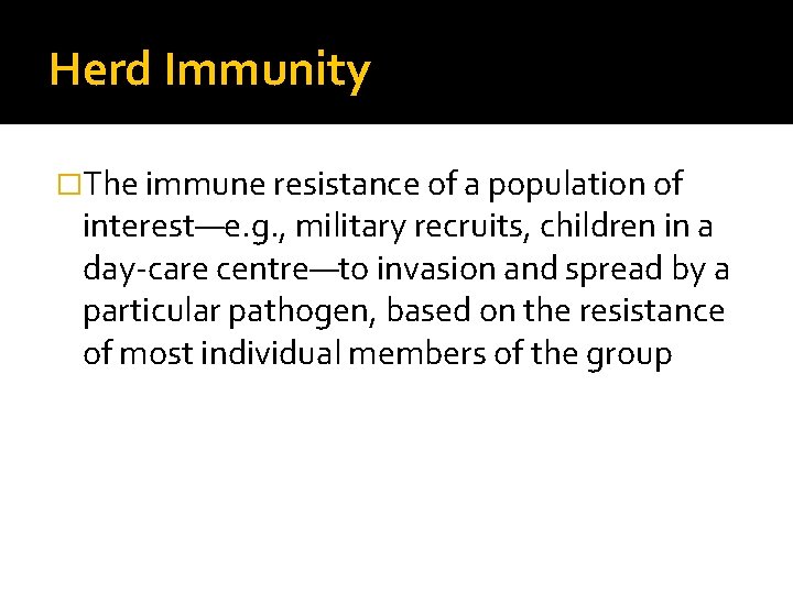 Herd Immunity �The immune resistance of a population of interest—e. g. , military recruits,