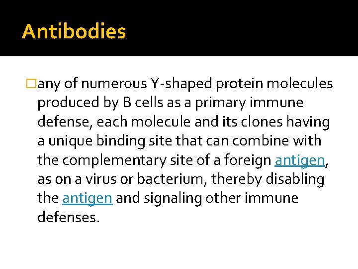 Antibodies �any of numerous Y-shaped protein molecules produced by B cells as a primary